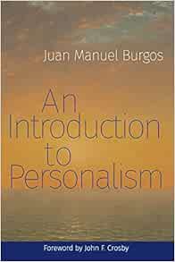 [VIEW] PDF EBOOK EPUB KINDLE An Introduction to Personalism by Juan Manuel Burgos 📔