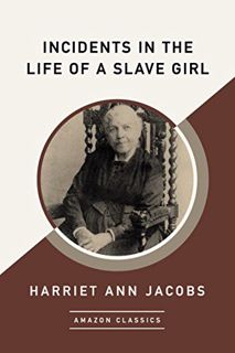 Read KINDLE PDF EBOOK EPUB Incidents in the Life of a Slave Girl (AmazonClassics Edition) by  Harrie