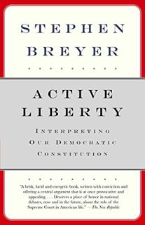 Get [EBOOK EPUB KINDLE PDF] Active Liberty: Interpreting Our Democratic Constitution by  Stephen Bre