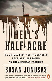 Access [KINDLE PDF EBOOK EPUB] Hell's Half-Acre: The Untold Story of the Benders, a Serial Killer Fa