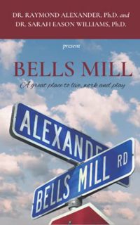 [Read] [EBOOK EPUB KINDLE PDF] Bells Mill: A great place live, work and play by  Dr. Raymond Alexand