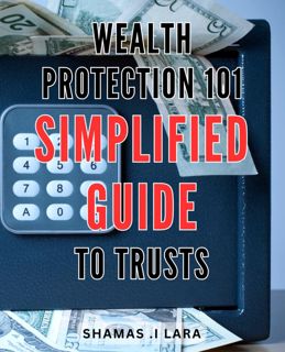 [DOWNLOAD]PDF Wealth Protection 101: Simplified Guide to Trusts: Shield Your with Ease: A
