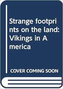 ACCESS [EPUB KINDLE PDF EBOOK] Strange footprints on the land: Vikings in America by Constance H. Fr