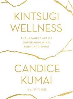 [Read] [KINDLE PDF EBOOK EPUB] Kintsugi Wellness: The Japanese Art of Nourishing Mind, Body, and Spi