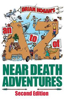 GET [EPUB KINDLE PDF EBOOK] A to Z of Near-Death Adventures: Second Edition by  Brian Hogan,Elizabet