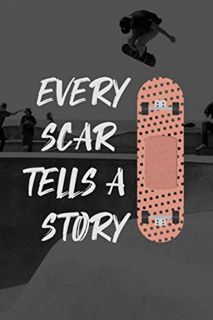 [READ] [PDF EBOOK EPUB KINDLE] Every Scar Tells a Story #2: Cool Skateboard Journal Notebook to Writ