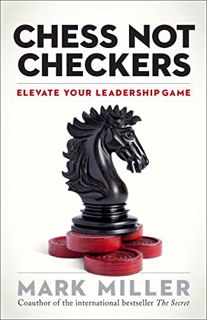 VIEW EBOOK EPUB KINDLE PDF Chess Not Checkers: Elevate Your Leadership Game (The High Performance Se