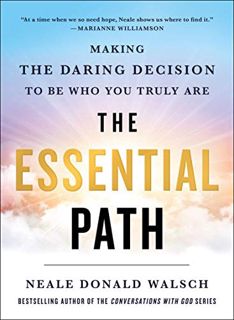 VIEW PDF EBOOK EPUB KINDLE The Essential Path: Making the Daring Decision to Be Who You Truly Are by