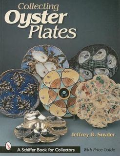 [GET] [KINDLE PDF EBOOK EPUB] Collecting Oyster Plates (Schiffer Book for Collectors) by  Jeffrey B