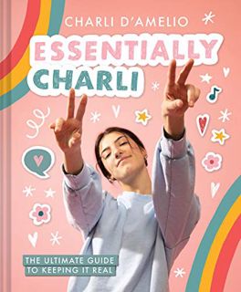 [VIEW] [PDF EBOOK EPUB KINDLE] Essentially Charli: The Ultimate Guide to Keeping It Real by  Abrams