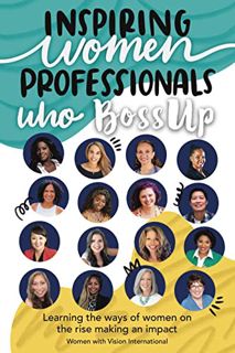 [Access] [KINDLE PDF EBOOK EPUB] Inspiring Women Professionals Who BossUp: Learning the Ways of Wome