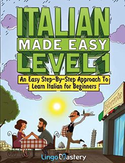 Get [EBOOK EPUB KINDLE PDF] Italian Made Easy Level 1: An Easy Step-By-Step Approach to Learn Italia