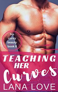 [VIEW] EBOOK EPUB KINDLE PDF Teaching Her Curves: A BBW & Professor Romance (His Curvy Beauty Book 8