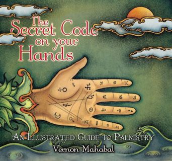 Get [EBOOK EPUB KINDLE PDF] The Secret Code on Your Hands: An Illustrated Guide to Palmistry by  Ver