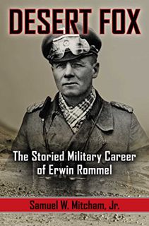 View [KINDLE PDF EBOOK EPUB] Desert Fox: The Storied Military Career of Erwin Rommel by  Samuel W. M