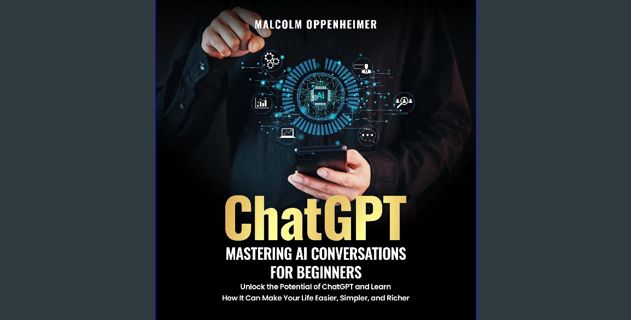 Read PDF 📖 ChatGPT: Mastering AI Conversations for Beginners: Unlock the Potential of ChatGPT and L