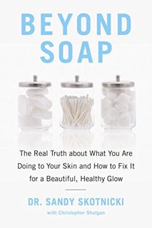 [Read] [EBOOK EPUB KINDLE PDF] Beyond Soap: The Real Truth About What You Are Doing to Your Skin and