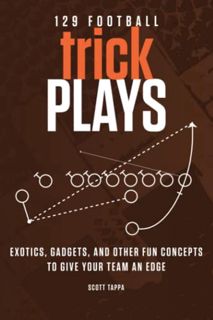 [Access] EPUB KINDLE PDF EBOOK 129 Football Trick Plays: Exotics, Gadgets, and Other Fun Concepts to