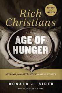 Access [KINDLE PDF EBOOK EPUB] Rich Christians in an Age of Hunger: Moving from Affluence to Generos