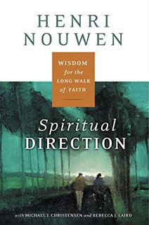 [GET] EPUB KINDLE PDF EBOOK Spiritual Direction: Wisdom for the Long Walk of Faith by  Henri J. M. N