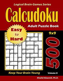 [GET] [PDF EBOOK EPUB KINDLE] Calcudoku Adult Puzzle Book: 500 Easy to Hard (9x9) Puzzles : Keep You