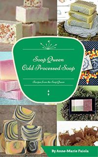Read EBOOK EPUB KINDLE PDF Soap Queen Cold Process Soap by  Anne-Marie Faiola 📍