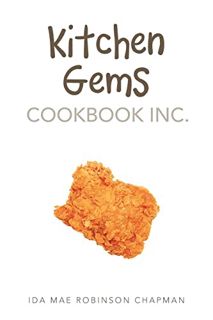 [GET] [EPUB KINDLE PDF EBOOK] Kitchen Gems Cookbook Inc. by  Ida Mae Robinson Chapman ✉️