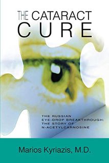 Access EPUB KINDLE PDF EBOOK The Cataract Cure: The Russian eye-drop breakthrough: The story of N-ac