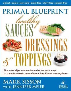 View EBOOK EPUB KINDLE PDF Primal Blueprint Healthy Sauces, Dressings and Toppings by  Mark Sisson &