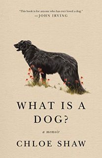 [READ] [EBOOK EPUB KINDLE PDF] What Is a Dog?: A Memoir by  Chloe Shaw ✓