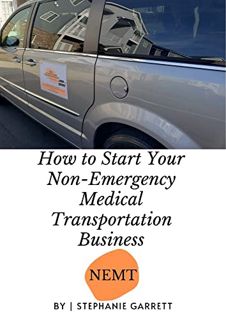[READ] KINDLE PDF EBOOK EPUB How to Start Your Non-Emergency Medical Transportation Business: NEMT B
