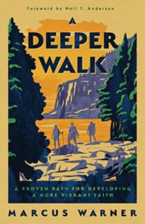 VIEW KINDLE PDF EBOOK EPUB A Deeper Walk: A Proven Path for Developing a More Vibrant Faith by  Marc