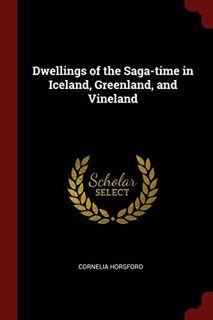 ACCESS [EBOOK EPUB KINDLE PDF] Dwellings of the Saga-time in Iceland, Greenland, and Vineland by  Co