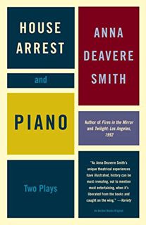 [Read] EPUB KINDLE PDF EBOOK House Arrest and Piano: Two Plays by  Anna Deavere Smith 💕
