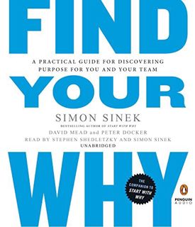 [VIEW] [EBOOK EPUB KINDLE PDF] Find Your Why: A Practical Guide for Discovering Purpose for You and