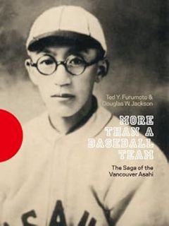 VIEW EPUB KINDLE PDF EBOOK More Than a Baseball Team: The Saga of the Vancouver Asahi by Ted Y.  Fur