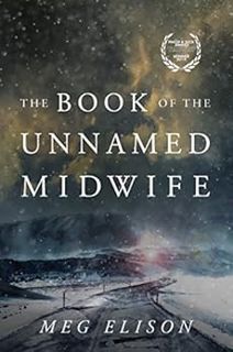 VIEW [EPUB KINDLE PDF EBOOK] The Book of the Unnamed Midwife (The Road to Nowhere 1) by Meg Elison �