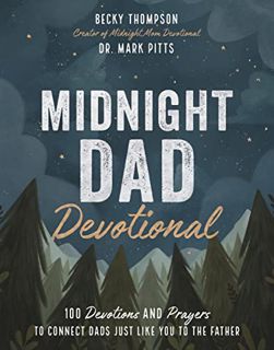 [Read] [EPUB KINDLE PDF EBOOK] Midnight Dad Devotional: 100 Devotions and Prayers to Connect Dads Ju