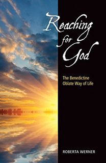 Access KINDLE PDF EBOOK EPUB Reaching for God: The Benedictine Oblate Way of Life by  Roberta Werner