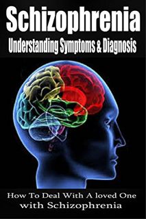 [View] [KINDLE PDF EBOOK EPUB] Schizophrenia: Understanding Symptoms Diagnosis & Treatment [mental i