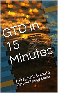 [Read] [KINDLE PDF EBOOK EPUB] GTD in 15 Minutes: A Pragmatic Guide to Getting Things Done by  Erlen