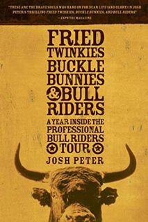 [Access] [PDF EBOOK EPUB KINDLE] Fried Twinkies, Buckle Bunnies, & Bull Riders: A Year Inside the Pr