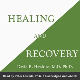 VIEW [KINDLE PDF EBOOK EPUB] Healing and Recovery by  David R. Hawkins MD PhD,Peter Lownds PhD,Hay H