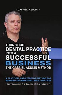 ACCESS [EBOOK EPUB KINDLE PDF] Turn your Dental Practice into a Successful Business by  Gabriel Asul
