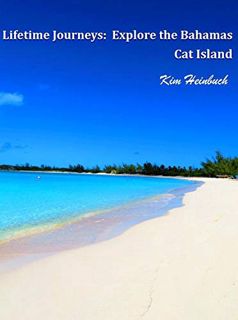 Access [PDF EBOOK EPUB KINDLE] Lifetime Journeys: Explore the Bahamas: Cat Island by  Kim Heinbuch �