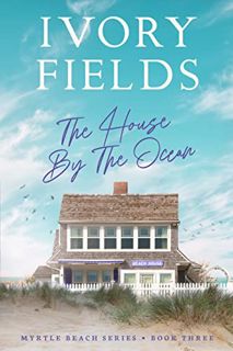 Get [EBOOK EPUB KINDLE PDF] The House By The Ocean (Myrtle Beach Series Book 3) by  Ivory Fields 💘