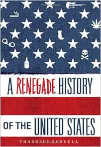 [Get] [KINDLE PDF EBOOK EPUB] A Renegade History of the United States by Thaddeus Russell 📂