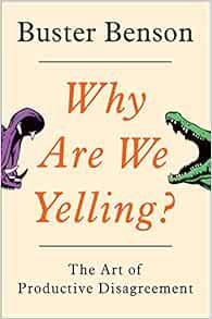 VIEW EBOOK EPUB KINDLE PDF Why Are We Yelling?: The Art of Productive Disagreement by Buster Benson