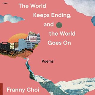 [VIEW] KINDLE PDF EBOOK EPUB The World Keeps Ending, and the World Goes On by  Franny Choi,Franny Ch