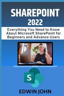 VIEW [PDF EBOOK EPUB KINDLE] SHAREPOINT 2022: Everything You Need to Know About Microsoft SharePoint